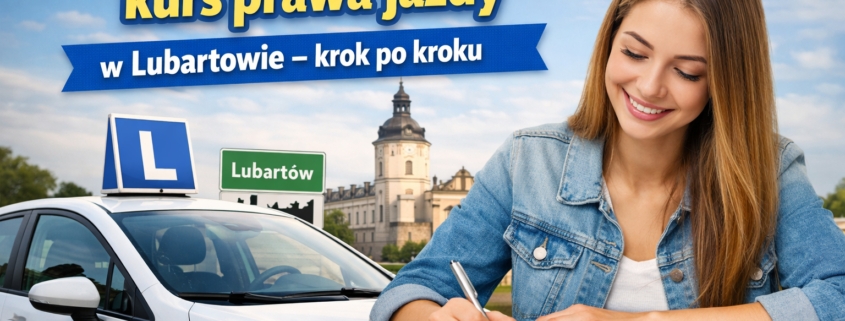 Jak zapisać się na kurs prawa jazdy w Lubartowie – krok po kroku